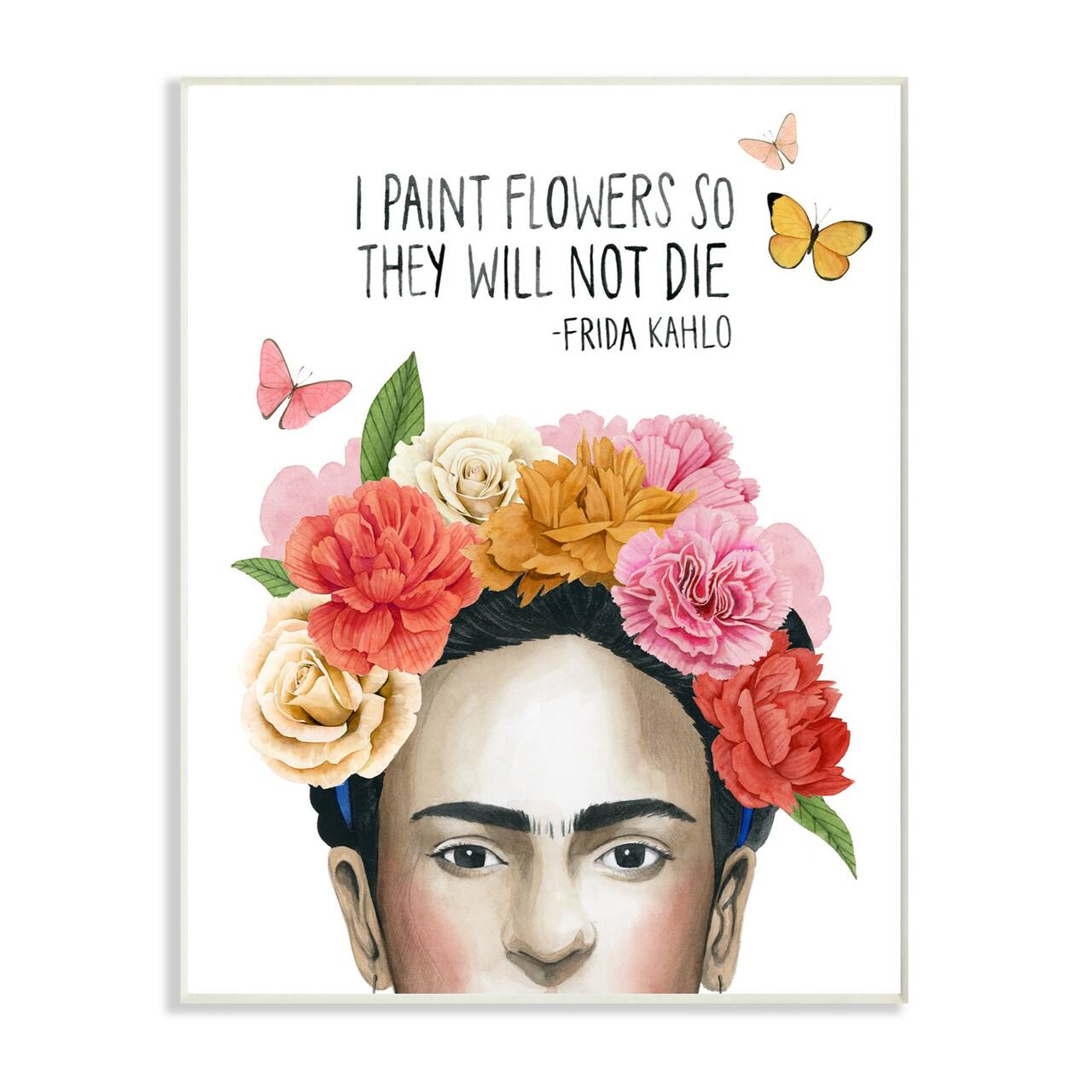 Stupell Industries Frida kahlo I Paint Flowers Wall Plaque